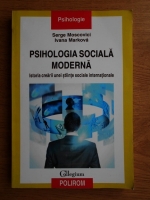 Anticariat: Serge Moscovici - Psihologia sociala moderna. Istoria crearii unei stiinte sociale internationale