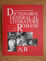 Academia Romana. Dictionarul general al literaturii romane. A-B (volumul 1)