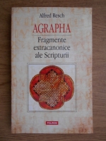 Alfred Resch - Agrapha. Fragmente extracanonice al Scripturii