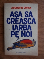 Augustin Cupsa - Asa sa creasca iarba pe noi