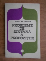 Anticariat: Aurel Nicolescu - Probleme de sintaxa a propozitiei