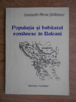 Constantin Mircea Stefanescu - Populatia si habitatul romanesc in Balcani