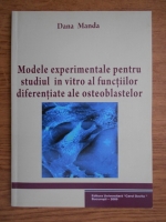 Dana Manda - Modele experimentale pentru studiul in vitro al functiilor diferentiate ale osteoblastelor