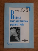 Dumitru Staniloae - Reflectii despre spiritualitatea poporului roman