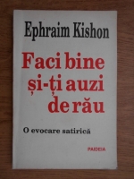 Anticariat: Ephraim Kishon - Faci bine si-ti auzi de rau. O evocare satirica