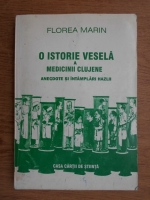 Anticariat: Florea Marin - O istorie vesela a medicinii clujene. Anecdote si intamplari hazlii