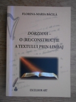 Florina-Maria Bacila - Dorziana - O (re)constructie a textului prin limbaj