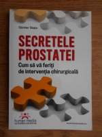 Gunter Stein - Secretele prostatei. Cum sa va feriti de interventia chirurgicala
