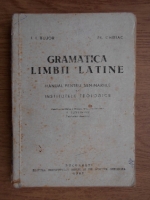 I. I. Bujor - Gramatica limbii latine. Manual pentru seminariile si institutele teologice