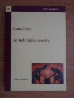 Ioana Costa - Antichitatile noastre