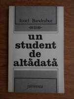 Anticariat: Ionel Bandrabur - Un student de altadata