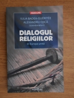 Iulia Badea Gueritee, Alexandru Ojica - Dialogul religiilor in Europa unita