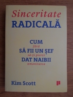 Anticariat: Kim Scott - Sinceritate radicala