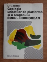 Liviu Ionesi - Geologia unitatilor de platforma si a orogenului Nord-Dobrogean