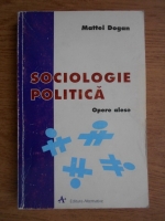Anticariat: Mattei Dogan - Sociologie politica. Opere alese
