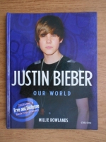 Millie Rowlands - Justin Bieber. Our world