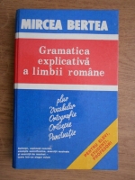 Anticariat: Mircea Bertea - Gramatica explicativa a limbii romane