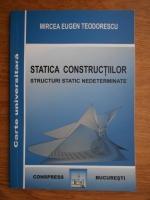 Mircea Eugen Teodorescu - Statica constructiilor. Structuri static nedeterminate