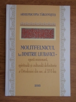 Molitfelnicul lui Dimitrie Liubavici. Opera misionara, spirituala si culturala definitorie a ortodoxiei din sec. al XVI-lea