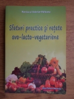 Anticariat: Narcisa Raileanu, Valerian Raileanu - Sfaturi practice si retete ovo-lacto-vegetariene