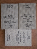 Nicolae Iorga - Istoria literaturilor romanice in dezvoltarea si legaturile lor (3 volume)