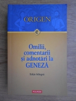 Origen - Omilii, comentarii si adnotari la geneza (editie bilingva, romana si latina)