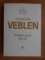 Thorstein Veblen - Teoria clasei de lux