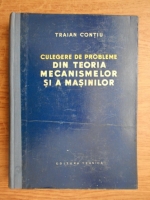 Anticariat: Traian Contiu - Culegere de probleme din teoria mecanismelor si a masinilor
