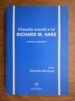 Valentin Muresan - Filosofia morala a lui Richard M. Hare. Teorie si aplicatii