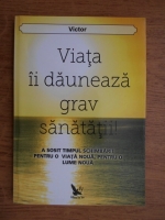 Victor - Viata ii dauneaza grav sanatatii. A sosit timpul schimbarii: pentru o viata noua, pentru o lume noua