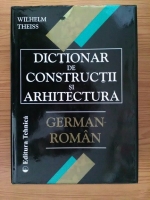 Wilhelm Theiss - Dictionar de Constructii si Arhitectura German-Roman