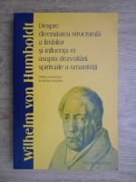 Wilhelm von Humboldt - Despre diversitatea structurala a limbilor si influenta ei asupra dezvoltarii spirituale a umanitatii