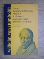 Anticariat: Wilhelm von Humboldt - Despre diversitatea structurala a limbilor si influenta ei asupra dezvoltarii spirituale a umanitatii