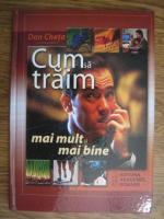 Dan Cheta - Cum sa traim mai mult si mai bine