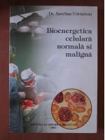 Aurelian Udristioiu - Bioenergetica celulara normala si maligna