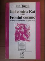 Ion Tugui - Iad contra Rai sau frontul cosmic