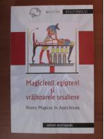 Magicienii egipteni si vrajitoarele tesaliene. Homo Magicus in antichitate