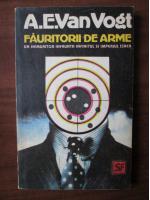 A. E. Van Vogt - Fauritorii de arme