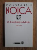 Anticariat: Constantin Noica - 21 de conferinte radiofonice 1936-1943