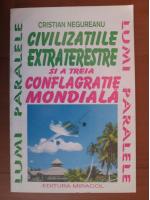 Cristian Negureanu - Civilizatiile extraterestre si a treia conflagratie mondiala