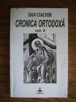 Dan Ciachir - Cronica ortodoxa (volumul 2)