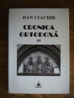 Dan Ciachir - Cronica ortodoxa (volumul 3)