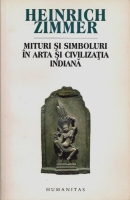 Heinrich Zimmer - Mituri si simboluri in civilizatia indiana (ed. Humanitas, 2007)
