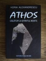 Anticariat: Horia Alexandrescu - Athos calator la Sfantul Munte