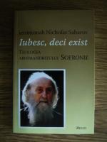 Ieromonah Nicholas Saharov - Iubesc, deci exist. Teologia Arhimandritului Sofronie