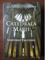 Anticariat: Ildefonso Falcones - Catedrala Marii