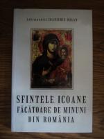 Anticariat: Ioanichie Balan - Sfintele icoane facatoare de minuni din Romania