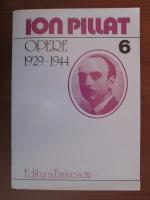 Anticariat: Ion Pillat - Opere, vol 6. 1929-1944 