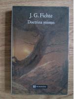 J. G. Fichte - Doctrina stiintei