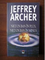 Jeffrey Archer - Nici un ban in plus , nici un ban in minus